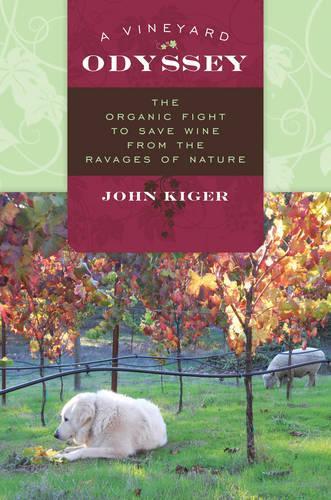 Бумажная книга «A Vineyard Odyssey: The Organic Fight to Save Wine from the Ravages of Nature», автор Джон Кигер - фото №1