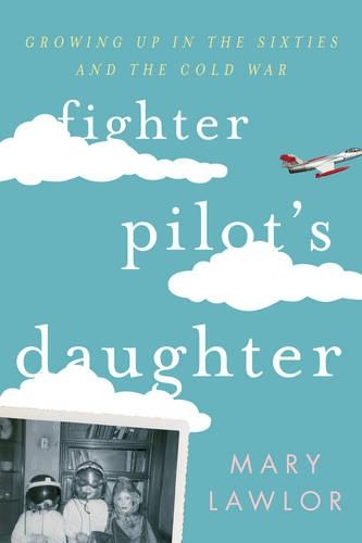 Паперова книга «Fighter Pilot's Daughter: Growing Up in the Sixties and the Cold War», автор Мері Лоулор - фото №1