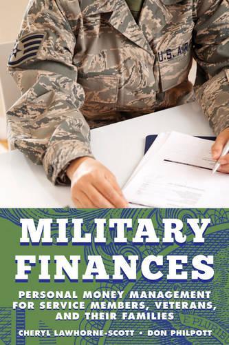 Бумажная книга «Military Finances: Personal Money Management for Service Members, Veterans, and Their Families», авторов Шерил Лоухорн-Скотт, Дон Филпотт - фото №1