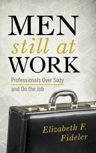 Паперова книга «Men Still at Work: Professionals Over Sixty and On the Job», автор Елізабет Ф. Фіделер - фото №1