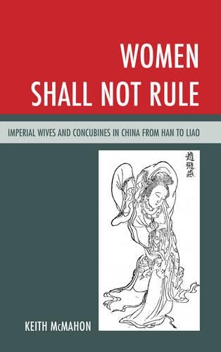 Бумажная книга «Women Shall Not Rule: Imperial Wives and Concubines in China from Han to Liao», автор Кит Макмахон - фото №1