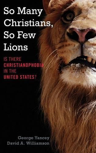 Бумажная книга «So Many Christians, So Few Lions: Is There Christianophobia in the United States?», авторов Дэвид А. Уильямсон, Джордж Янси - фото №1