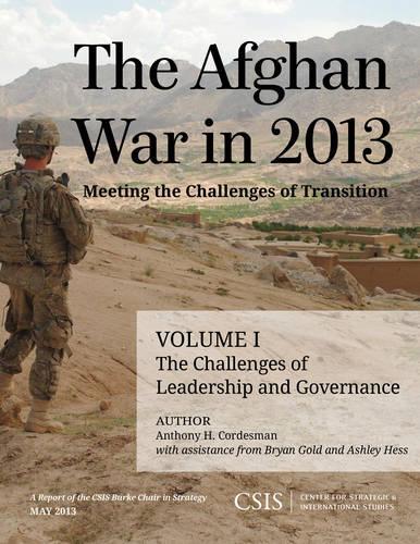 Бумажная книга «The Afghan War in 2013: Meeting the Challenges of Transition: The Challenges of Leadership and Governance», авторов Энтони Х. Кордесман, Эшли Хесс, Брайан Голд - фото №1