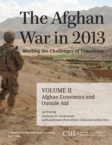 Бумажная книга «The Afghan War in 2013: Meeting the Challenges of Transition: Afghan Economics and Outside Aid», авторов Энтони Х. Кордесман, Эшли Хесс, Брайан Голд - фото №1