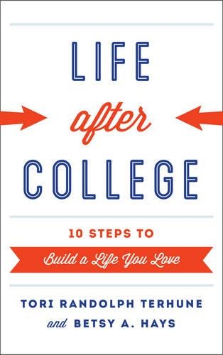 Бумажная книга «Life after College: Ten Steps to Build a Life You Love», авторов Бетси А. Хейс, Тори Рэндольф Терхун - фото №1