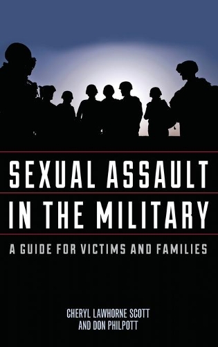 Бумажная книга «Sexual Assault in the Military: A Guide for Victims and Families», авторов Шерил Лоухорн-Скотт, Дон Филпотт, Джефф Скотт - фото №1