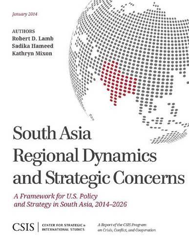 Бумажная книга «South Asia Regional Dynamics and Strategic Concerns: A Framework for U.S. Policy and Strategy in South Asia, 2014-2026», авторов Кэтрин Миксон, Роберт А. Лэмб, Садика Хамид - фото №1