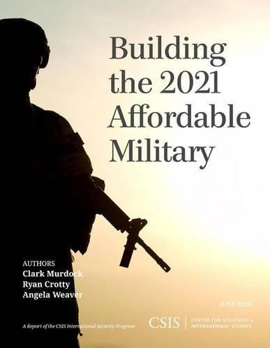 Бумажная книга «Building the 2021 Affordable Military», авторов Анджела Уивер, Кларк Мердок, Райан Кротти - фото №1