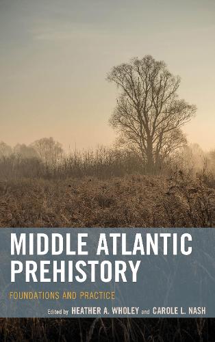 Бумажная книга «Middle Atlantic Prehistory: Foundations and Practice», авторов Кэрол Л. Нэш, Хизер А. Уоли - фото №1