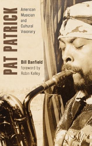 Бумажная книга «Pat Patrick: American Musician and Cultural Visionary», автор Билл Бэнфилд - фото №1
