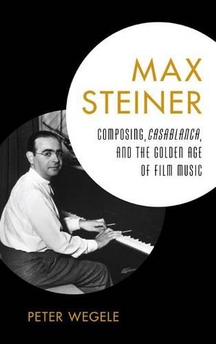 Бумажная книга «Max Steiner: Composing, Casablanca, and the Golden Age of Film Music», автор Питер Вегеле - фото №1