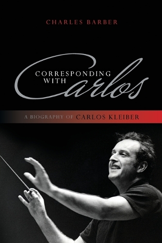 Бумажная книга «Corresponding with Carlos: A Biography of Carlos Kleiber», автор Чарльз Барбер - фото №1