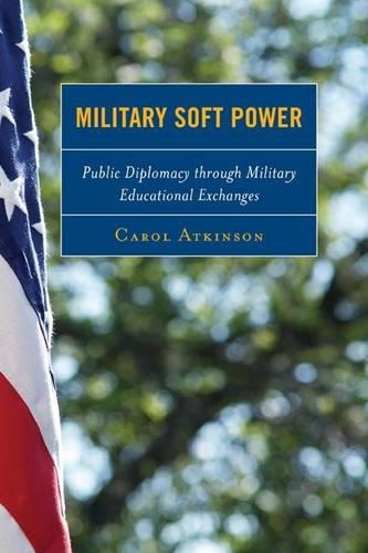 Бумажная книга «Military Soft Power: Public Diplomacy through Military Educational Exchanges», автор Кэрол Аткинсон - фото №1