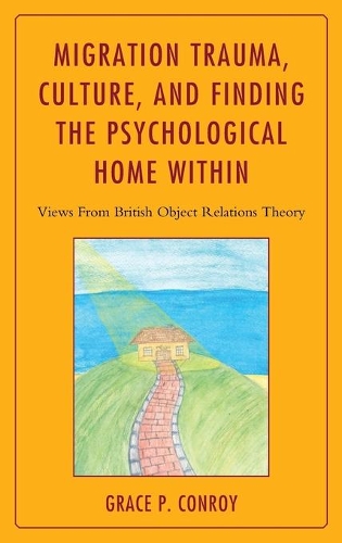 Бумажная книга «Migration Trauma, Culture, and Finding the Psychological Home Within: Views From British Object Relations Theory», автор Грейс П. Конрой - фото №1