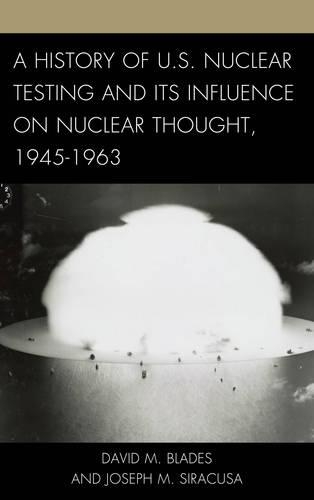 Бумажная книга «A History of U.S. Nuclear Testing and Its Influence on Nuclear Thought, 1945–1963», авторов Дэвид М. Блейдс, Джозеф М. Сиракуза - фото №1