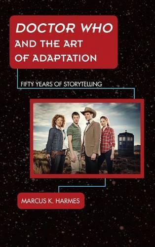 Бумажная книга «Doctor Who and the Art of Adaptation: Fifty Years of Storytelling», автор Маркус К. Хармс - фото №1