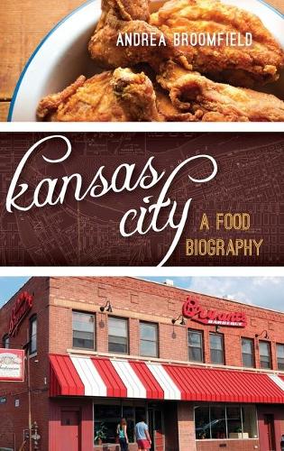 Паперова книга «Kansas City: A Food Biography», автор Андреа Л. Брумфілд - фото №1