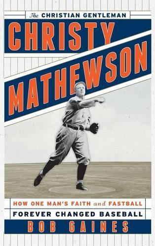 Бумажная книга «Christy Mathewson, the Christian Gentleman: How One Man's Faith and Fastball Forever Changed Baseball», автор Боб Гейнс - фото №1
