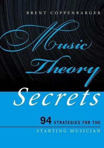 Бумажная книга «Music Theory Secrets: 94 Strategies for the Starting Musician», автор Брент Коппенбаргер - фото №1
