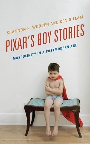 Бумажная книга «Pixar's Boy Stories: Masculinity in a Postmodern Age», авторов Кен Гиллам, Шеннон Р. Вуден - фото №1