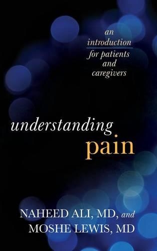 Бумажная книга «Understanding Pain: An Introduction for Patients and Caregivers», авторов Моше Льюис, Нахид Али - фото №1