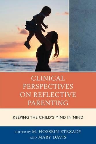 Бумажная книга «Clinical Perspectives on Reflective Parenting: Keeping the Child's Mind in Mind», авторов М. Хоссейн Этезади, Мэри Дэвис - фото №1