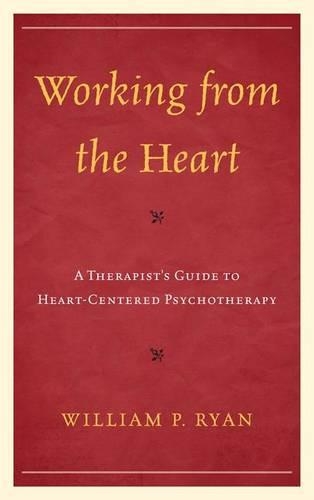 Паперова книга «Working from the Heart: A Therapist's Guide to Heart-Centered Psychotherapy», автор Вільям П. Райан - фото №1