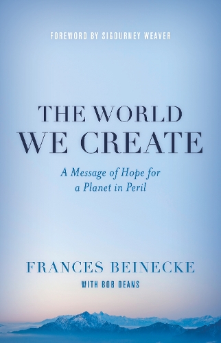 Паперова книга «The World We Create: A Message of Hope for a Planet in Peril», автор Френсіс Бейнеке - фото №1
