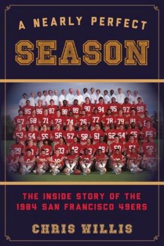 Бумажная книга «A Nearly Perfect Season: The Inside Story of the 1984 San Francisco 49ers», автор Крис Уиллис - фото №1