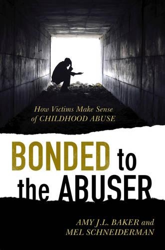Бумажная книга «Bonded to the Abuser: How Victims Make Sense of Childhood Abuse», авторов Эми Джей Л. Бейкер, Мел Шнайдерман - фото №1