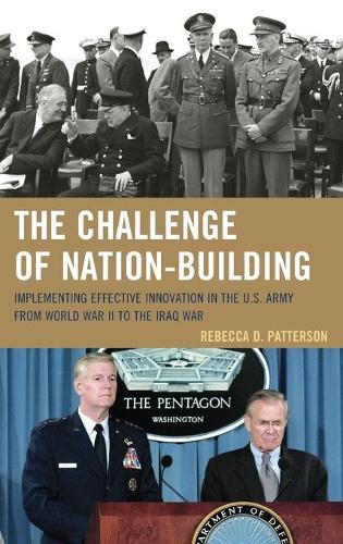 Бумажная книга «The Challenge of Nation-Building: Implementing Effective Innovation in the U.S. Army from World War II to the Iraq War», автор Ребекка Паттерсон - фото №1