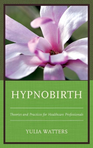 Бумажная книга «Hypnobirth: Theories and Practices for Healthcare Professionals», автор Юлия Уоттерс - фото №1