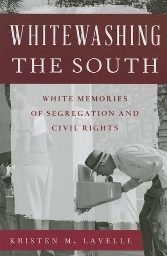 Бумажная книга «Whitewashing the South: White Memories of Segregation and Civil Rights», автор Кристен М. Лавелл - фото №1