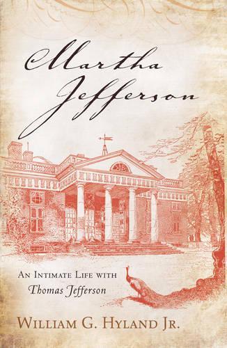 Паперова книга «Martha Jefferson: An Intimate Life with Thomas Jefferson», автор Вільям Г. Хайленд-молодший - фото №1