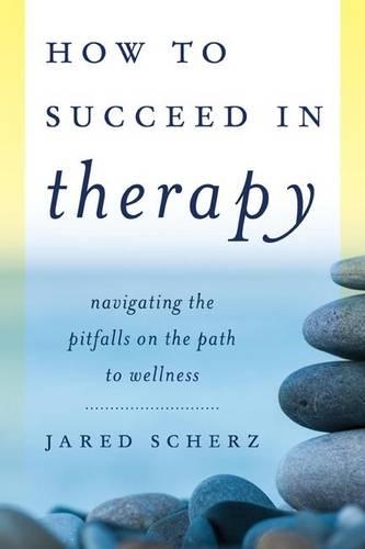 Бумажная книга «How to Succeed in Therapy: Navigating the Pitfalls on the Path to Wellness», автор Джаред Шерц - фото №1