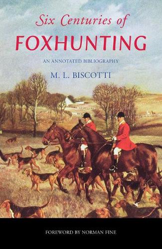 Паперова книга «Six Centuries of Foxhunting: An Annotated Bibliography», автор М. Л. Біскотті - фото №1