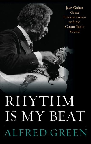 Бумажная книга «Rhythm Is My Beat: Jazz Guitar Great Freddie Green and the Count Basie Sound», автор Альфред Грин - фото №1