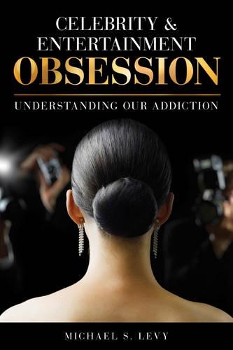 Паперова книга «Celebrity and Entertainment Obsession: Understanding Our Addiction», автор Майкл С. Леві - фото №1