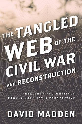 Бумажная книга «The Tangled Web of the Civil War and Reconstruction: Readings and Writings from a Novelist's Perspective», автор Дэвид Мэдден - фото №1