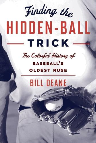 Бумажная книга «Finding the Hidden Ball Trick: The Colorful History of Baseball's Oldest Ruse», автор Билл Дин - фото №1