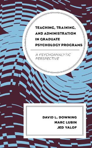 Паперова книга «Teaching, Training, and Administration in Graduate Psychology Programs: A Psychoanalytic Perspective», авторів Девід Л. Даунінг, Джед Ялоф, Марк Любін - фото №1