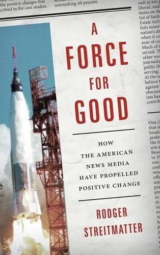 Бумажная книга «A Force for Good: How the American News Media Have Propelled Positive Change», автор Роджер Стрейтматтер - фото №1