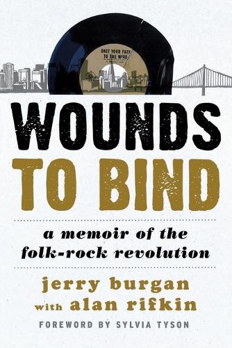 Бумажная книга «Wounds to Bind: A Memoir of the Folk-Rock Revolution», автор Джерри Бурган - фото №1