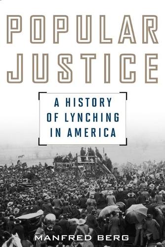 Паперова книга «Popular Justice: A History of Lynching in America», автор Манфред Берг - фото №1