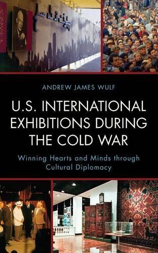 Бумажная книга «U.S. International Exhibitions during the Cold War: Winning Hearts and Minds through Cultural Diplomacy», автор Эндрю Джеймс Вульф - фото №1