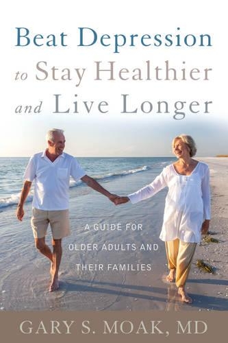 Бумажная книга «Beat Depression to Stay Healthier and Live Longer: A Guide for Older Adults and Their Families», автор Гэри С. Моак - фото №1