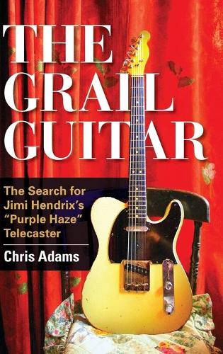 Бумажная книга «The Grail Guitar: The Search for Jimi Hendrix's Purple Haze Telecaster», автор Крис Адамс - фото №1