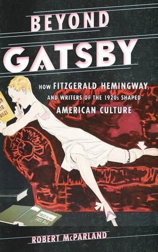 Бумажная книга «Beyond Gatsby: How Fitzgerald, Hemingway, and Writers of the 1920s Shaped American Culture», автор Роберт МакПарланд - фото №1