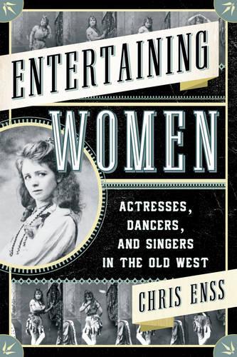 Бумажная книга «Entertaining Women: Actresses, Dancers, and Singers in the Old West», автор Крис Энсс - фото №1