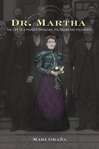 Бумажная книга «Dr. Martha: The Life of a Pioneer Physician, Politician, and Polygamist», автор Мари Грана - фото №1